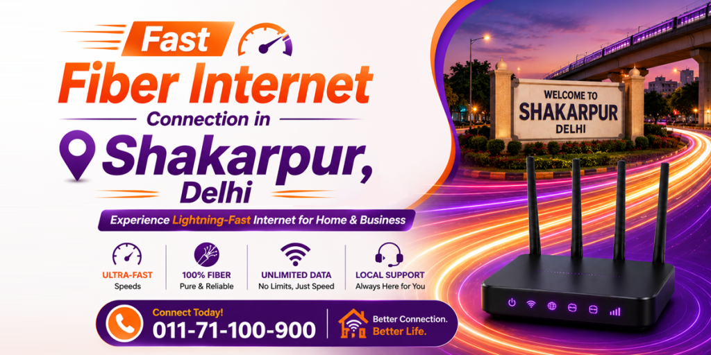 Fast Fiber Internet Connection in Shakarpur, Delhi