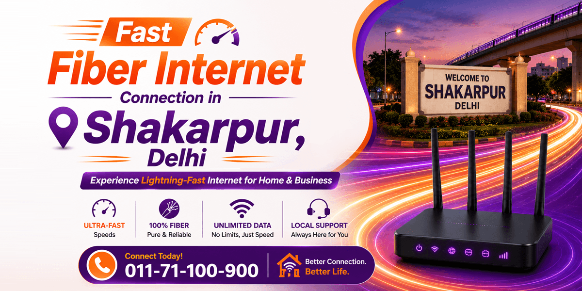 Fast Fiber Internet Connection in Shakarpur, Delhi