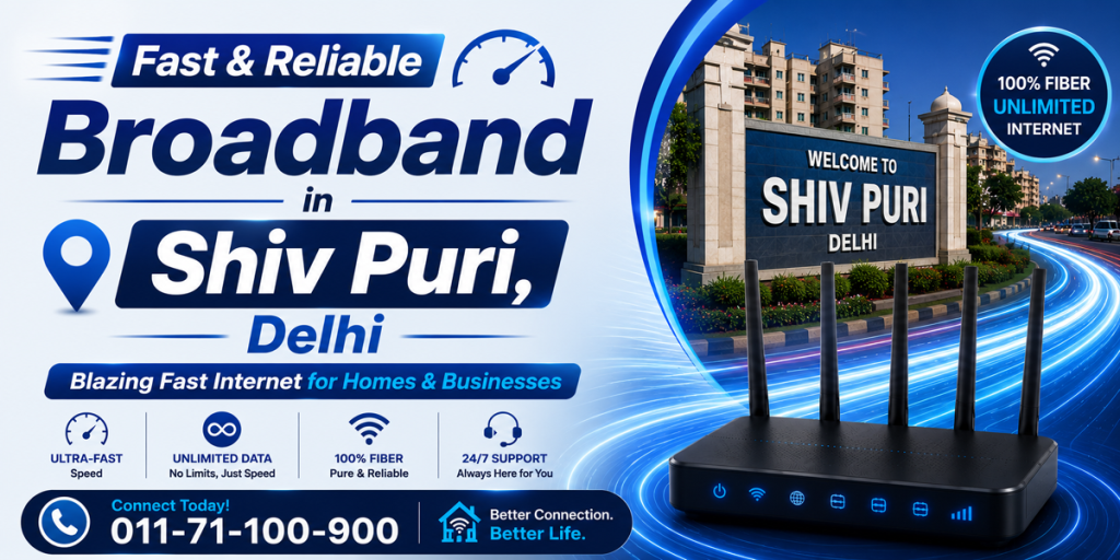 Fast & Reliable Broadband in Shiv Puri, Delhi