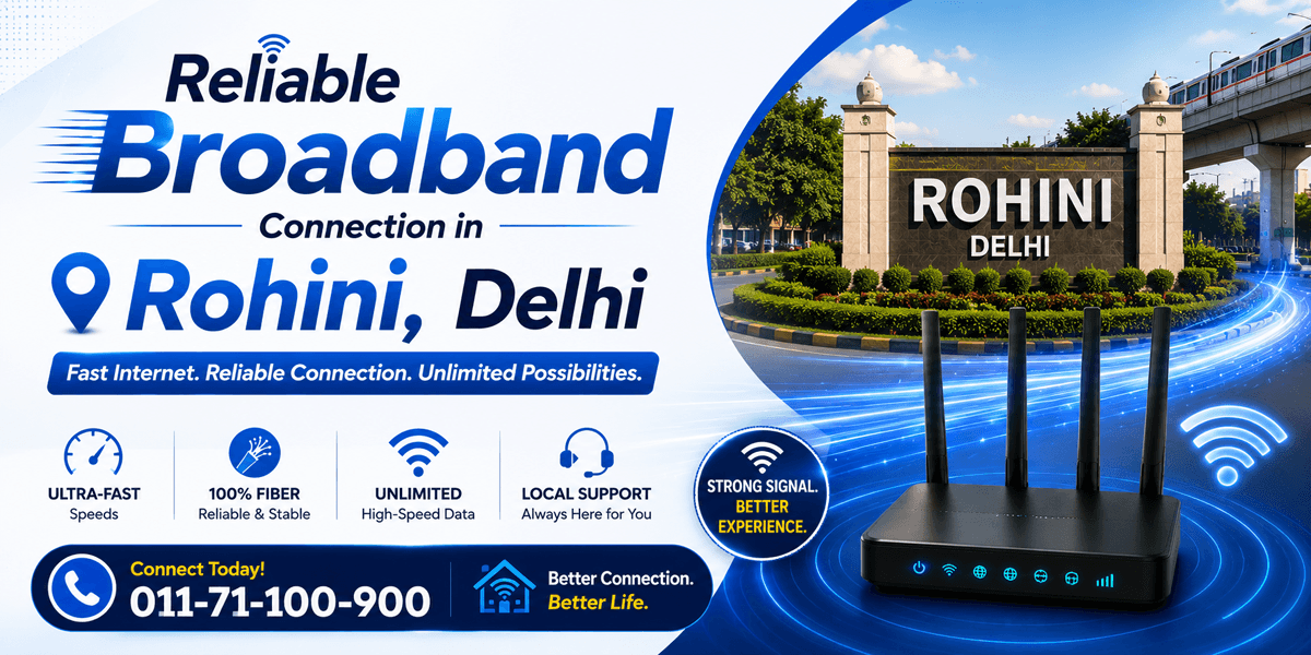 Reliable Broadband Connection in Rohini, Delhi