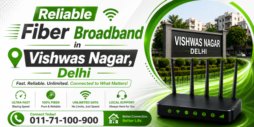 Reliable Fiber Broadband in Vishwas Nagar, Delhi