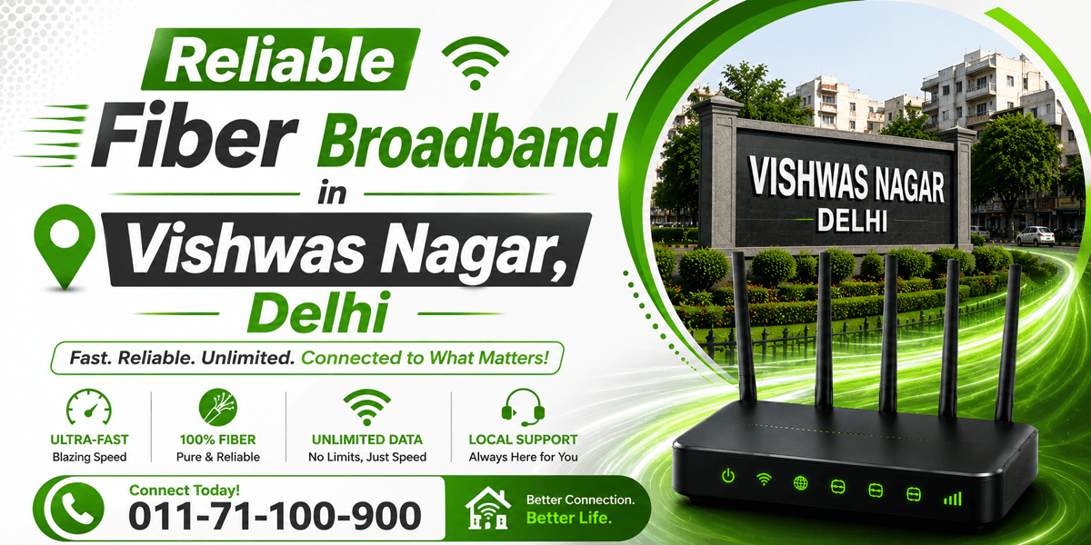 Reliable Fiber Broadband in Vishwas Nagar, Delhi
